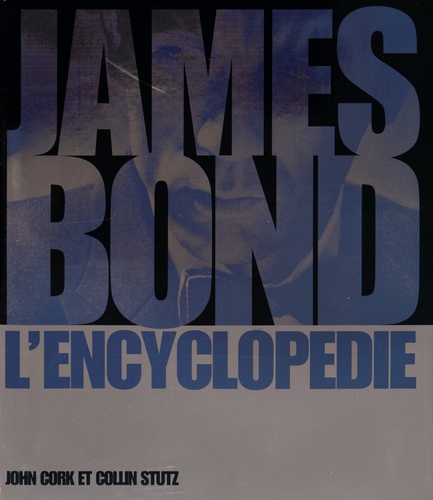 John Cork et Collin Stutz - James Bond - L'encyclopédie.