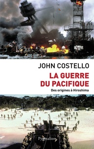 John Costello - La Guerre du Pacifique - Nouvelle histoire à partir d'archives restées jusqu'ici secrètes.