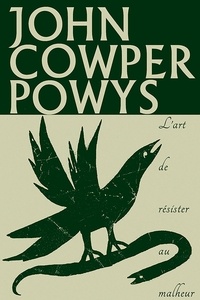 John Cowper Powys - L'art de résister au malheur.