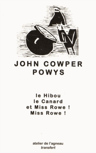 John Cowper Powys - Le hibou, le canard et Miss Rowe ! Miss Rowe !.