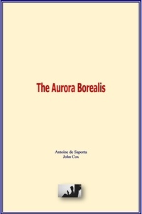Téléchargez le livre d'essais gratuit The Aurora Borealis 9782366598001 PDB par John Cox, Antoine de Saporta (Litterature Francaise)