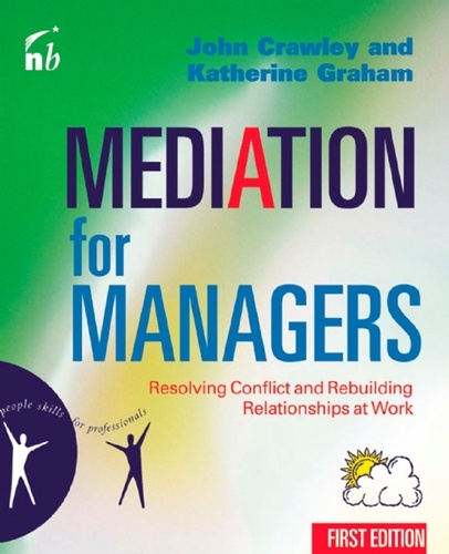 Mediation for Managers. Resolving Conflict and Rebuilding Relationships at Work