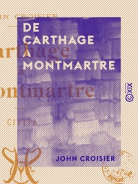 John Croisier - De Carthage à Montmartre - Civita.