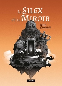John Crowley - Le silex et le miroir.