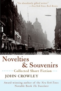 John Crowley - Novelties &amp; Souvenirs - Collected Short Fiction.