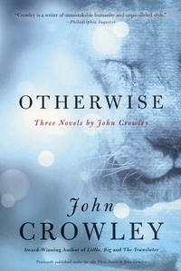 John Crowley - Otherwise - Three Novels by John Crowley.