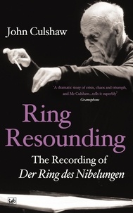 John Culshaw - Ring Resounding - The Recording of Der Ring Des Nibelungen.