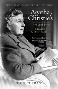 John Curran et Agatha Christie - Agatha Christie’s Complete Secret Notebooks - Stories and Secrets of Murder in the Making.