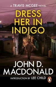 John D MacDonald - Dress Her in Indigo: Introduction by Lee Child - (Travis McGee: 11): an unmissable and unputdownable thriller from the grandmaster of American crime fiction.