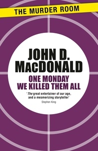 John D. MacDonald - One Monday We Killed Them All.