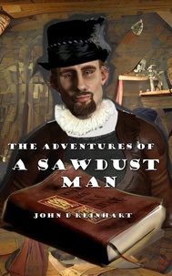  John D. Reinhart - The Adventures of a Sawdust Man.