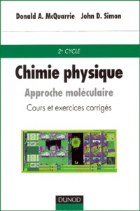John-D Simon et Donald McQuarrie - Chimie Physique. Approche Moleculaire, Cours Et Exercices Corriges.