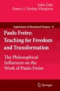 John Dale et Emery J. Hyslop-Margison - Paulo Freire: Teaching for Freedom and Transformation - The Philosophical Influences on the Work of Paulo Freire.