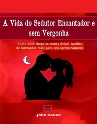 A Vida do Sedutor Encantador e sem Vergonha