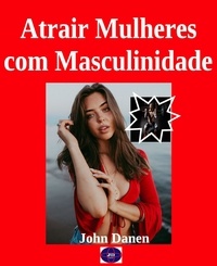  John Danen - Atrair Mulheres com Masculinidade.