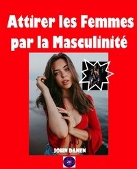  John Danen - Attirer les Femmes par la Masculinité.