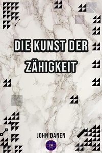 Téléchargez des livres epub gratuitement en ligne Die Kunst der Zähigkeit DJVU PDF FB2 9798215942291