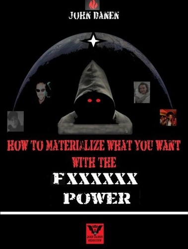  John Danen - How to Materialize What You Want With The Fxxxxxx Power.