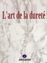 Il livres pdf téléchargement gratuit L'art de la dureté 9798201486020 (French Edition) par John Danen