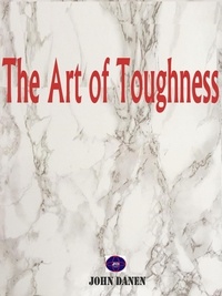 Téléchargement gratuit du livre réel pdf The Art of Toughness iBook RTF FB2 9798201521240 par John Danen
