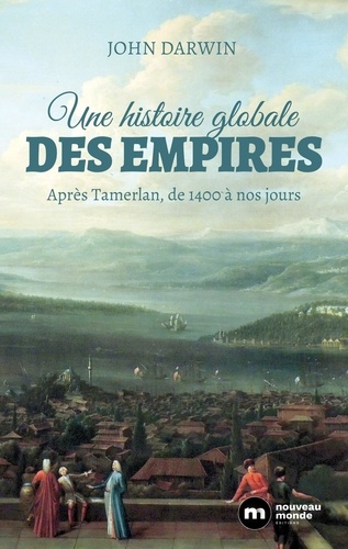Une histoire globale des empires. Après Tamerlan, de 1400 à nos jours