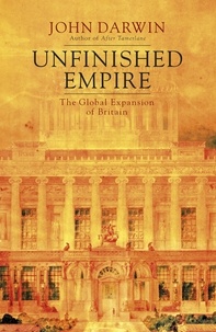 John Darwin - Unfinished Empire - The Global Expansion of Britain.
