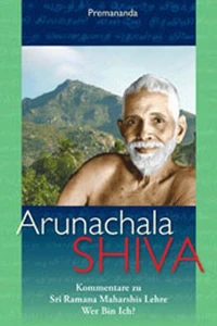 Arunachala Shiva - Kommentare zu Sri Ramana Maharshis Lehre 'Wer bin ich?'