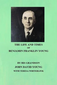 The Life and Times of Benjamin Franklin Young