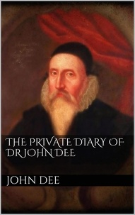 John Dee - The Private Diary of DR. John Dee.