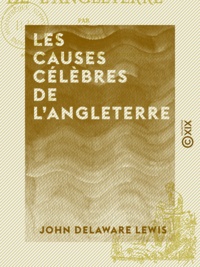 John Delaware Lewis - Les Causes célèbres de l'Angleterre.