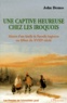 John Demos - UNE CAPTIVE HEUREUSE CHEZ LES IROQUOIS. - Histoire d'une famille de Nouvelle-Angleterre au début du XVIIIème siècle.
