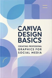 Canva Design Basics: Creating Professional Graphics for Social Media