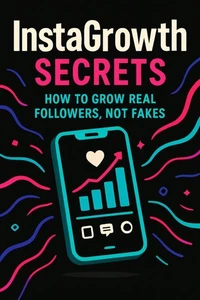 InstaGrowth Secrets: How to Grow Real Followers, Not Fakes