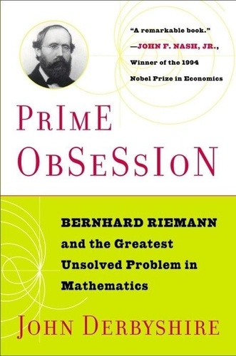 John Derbyshire - Prime Obsession: Berhhard Riemann and the Greatest Unsolved Problem in Mathematics.