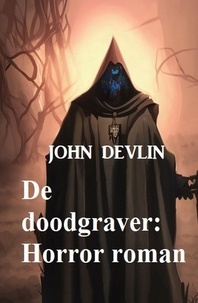  John Devlin - De doodgraver: Horror roman.