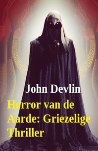  John Devlin - Horror van de Aarde: Griezelige Thriller.