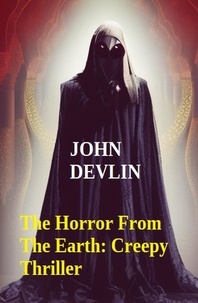  John Devlin - The Horror From The Earth: Creepy Thriller.