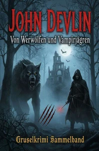 Von Werwölfen und Vampirjägern: Gruselkrimi Sammelband