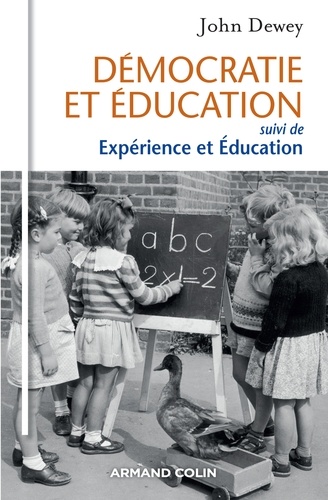 John Dewey - Démocratie et éducation - suivi de Expérience et Éducation.