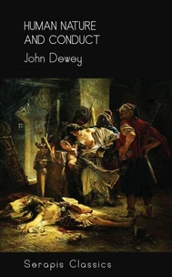 Human Nature and Conduct (Serapis Classics)