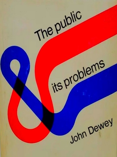 John Dewey - The Public and Its Problems.