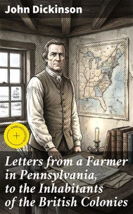 Letters from a Farmer in Pennsylvania, to the Inhabitants of the British Colonies