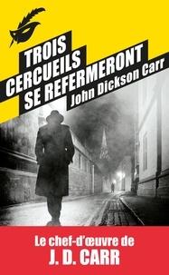 John Dickson Carr - Trois cercueils se refermeront.