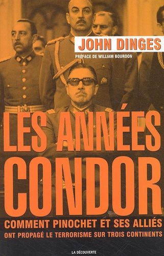 John Dinges - Les années Condor - Comment Pinochet et ses alliés ont propagé le terrorisme sur trois continents.