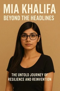 Mia Khalifa: Beyond the Headlines – The Untold Journey of Resilience and Reinvention