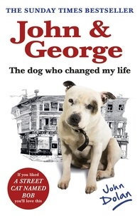 John Dolan - John and George - The Dog Who Changed My Life.