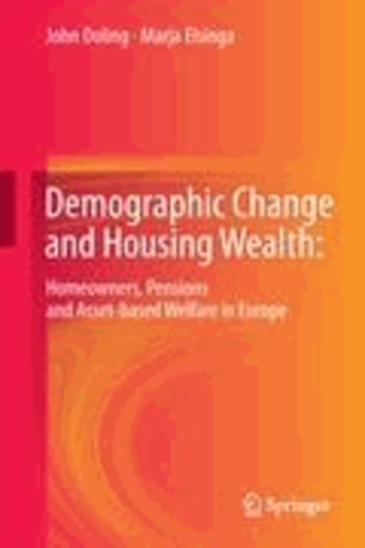 John Doling et Marja Elsinga - Demographic Change and Housing Wealth: - Home-owners, Pensions and Asset-based Welfare in Europe.