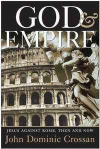 John Dominic Crossan - God and Empire - Jesus Against Rome, Then and Now.
