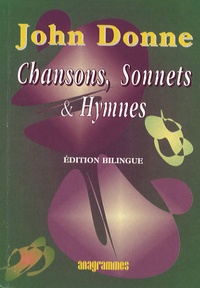 John Donne - Chansons Sonnets et Hymnes - Edition bilingue français-anglais.