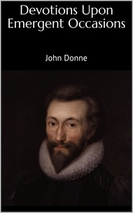 John Donne - Devotions Upon Emergent Occasions.